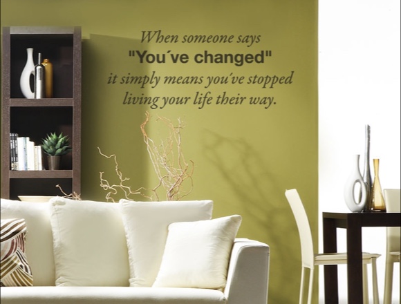 When someone says youve changed ...